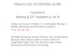 Physics 222 UCSD/225b UCSB Lecture 5 Mixing & CP Violation (1 of 3) Today we focus on Matter Antimatter Mixing in weakly decaying neutral Meson systems