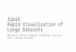 TipiX Rapid Visualization of Large Datasets Adrian V. Dalca, Ramesh Sridharan, Natalia Rost, Polina Golland 1