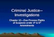 Criminal Justice-- Investigations Chapter 12—Due Process Rights of Suspects under 4 th & 5 th Amendments