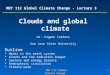 1 MET 112 Global Climate Change MET 112 Global Climate Change - Lecture 3 Clouds and global climate Dr. Eugene Cordero San Jose State University Outline