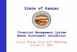 State of Kansas Financial Management System Needs Assessment Validation Focus Group Kick-Off Meeting October 9, 2006