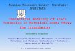 Russian Research Center” Kurchatov Institute” Theoretical Modeling of Track Formation in Materials under Heavy Ion Irradiation Alexander Ryazanov “Basic