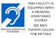THIS FACILITY IS EQUIPPED WITH A HEARING ASSISTANCE SYSTEM SEE BRO. TOMMY GILLON FOR DETAILS