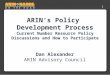 1 ARIN’s Policy Development Process Current Number Resource Policy Discussions and How to Participate Dan Alexander ARIN Advisory Council