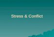 Stress & Conflict. Sources of Stress  Viewed differently by researchers.  Considered an event, response or perception by various researchers  Stress