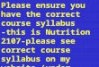 Please ensure you have the correct course syllabus -this is Nutrition 2107- please see correct course syllabus on my website (under Nutrition 2107)