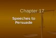 Chapter 17 Speeches to Persuade. What is Persuasive Speaking? Asking an audience to “buy” something Asking an audience to “buy” something Products Products