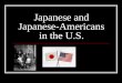 Japanese and Japanese-Americans in the U.S.. Timeline 1868: First Japanese immigrants arrive to work in the sugar plantations of Hawaii They are labeled