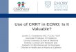 Use of CRRT in ECMO: Is It Valuable? James D. Fortenberry MD, FCCM, FAAP Associate Professor of Pediatrics Emory University School of Medicine Director,