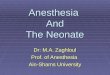 Anesthesia And The Neonate Dr: M.A. Zaghloul Prof. of Anesthesia Ain-Shams University