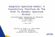 Adaptive Spectrum Radio: A Feasibility Platform On The Path To Dynamic Spectrum Access International Symposium On Advanced Radio Technologies 4-7 March