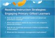 Reading Instruction Strategies: Engaging Primary Gifted Learners How do we identify advanced readers or advanced potential in reading? What instructional