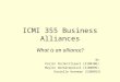 ICMI 355 Business Alliances What is an alliance? By Pailin Pornkittiparl (5180106) Maylin Oonhateparuck (5180096) Danielle Haveman (5380953)