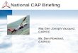 National CAP Briefing National CAP Briefing Maj Gen Joseph Vazquez, CAP/CC Mr. Don Rowland, CAP/CO