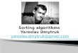 Sorting algorithms Yaroslav Dmytruk yaroslav.dmytruk@gmail.com