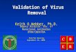 Validation of Virus Removal Keith O.Webber, Ph.D. Deputy Director, Div. of Monoclonal Antibodies OTRR/CBER/FDA PDA/FDA Meeting September 26, 2000