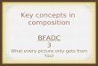 Key concepts in composition BFADC 3 What every picture only gets from You!