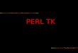 PERL TK. 4.Use an IDE  3. Use the documentation! 2. Experiment. 1.Learn the basics