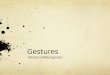 Gestures UIGestureRecognizer. gestures There are 6 default gestures recognized by iOS: Tap gesture (UITapGestureRecognizer) Pan gesture (UIPanGestureRecognizer)