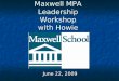 Maxwell MPA Leadership Workshop with Howie Phanstiel June 22, 2009