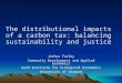 The distributional impacts of a carbon tax: balancing sustainability and justice Joshua Farley Community Development and Applied Economics Gund Institute
