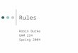 Rules Robin Burke GAM 224 Spring 2004. Outline Administrativa Rules Example Types of Rules Emergence