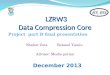 LZRW3 Data Compression Core Project part B final presentation Shahar Zuta Netanel Yamin Advisor: Moshe porian December 2013