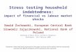 Stress testing household indebtedness: impact of financial vs labour market shocks Dawid Żochowski, European Central Bank Sławomir Zajączkowski, National