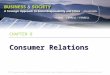 CHAPTER 8 Consumer Relations. Chapter Objectives To describe customers as stakeholders To investigate consumer protection laws To examine six consumer