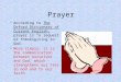 Prayer According to The Oxford Dictionary of Current English, prayer is “ a request or thanksgiving to God. ” More simply, it is the communication between