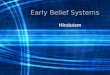 Early Belief Systems Hinduism. Aryans transform India Move from Caspian Sea to India – (1500 BCE) Only major artifact remaining is the Vedas (Sacred text