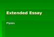 Extended Essay Physics. Source  Extended Essay New Guide:  Pgs 140 – 147  More material in K:\kis depts\science\Physics\Physics ee
