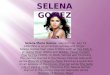 Selena Maria Gomez was born on July 22, 1992)She is an American actress and singer. Selena Gomez had roles in films such as Spy Kids 3-D: Game Over (2003)