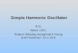 Simple Harmonic Oscillator 8.01 Week 13D1 Today’s Reading Assignment Young and Freedman: 14.1-14.6 1