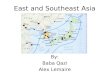 East and Southeast Asia By: Baba Qazi Alex Lemaire
