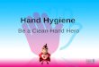 Hand Hygiene Be a Clean-Hand Hero. What are Germs?