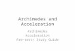 Archimedes and Acceleration Archimedes Acceleration Pre-test/ Study Guide