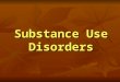 Substance Use Disorders. A maladaptive pattern of substance use leading to clinically significant social, emotional, or occupational impairment or distress