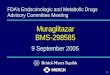1 Muraglitazar BMS-298585 FDA’s Endocrinologic and Metabolic Drugs Advisory Committee Meeting 9 September 2005