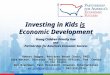 Investing in Kids is Economic Development Young Children Priority One and Partnership for America’s Economic Success Robert Dugger, Advisory Board Chair,