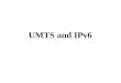 UMTS and IPv6. Presentation Outline Overview of 3GPP Introduction to 3GPP architecture Concepts of the UMTS packet domain IPv6 in UMTS Summary