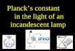Planck’s constant in the light of an incandescent lamp