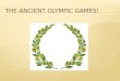 Originated in Greece  Were held between the different city–states  They were always held at Olympia  The games were held to honor the god Zeus