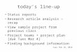 Today’s line-up Status reports Research article analysis – recap View sample project from previous class Project teams + project plan [due Tues Mar 4]