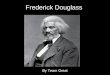 Frederick Douglass By Team Great. Born: 1818 in Maryland Died: 1895 in Washington D.C