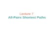 Lecture 7 All-Pairs Shortest Paths. All-Pairs Shortest Paths