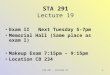 STA 291 - Lecture 191 STA 291 Lecture 19 Exam II Next Tuesday 5-7pm Memorial Hall (Same place as exam I) Makeup Exam 7:15pm – 9:15pm Location CB 234
