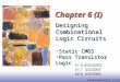 EE141 Combinational Circuits 1 Chapter 6 (I) Designing Combinational Logic Circuits Static CMOSStatic CMOS Pass Transistor LogicPass Transistor Logic V1.0