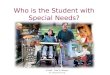 Who is the Student with Special Needs? © 2009 Todd A. Morano Use with permission only