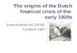 The origins of the Dutch financial crisis of the early 1920s A presentation for EH590 14 March 2007